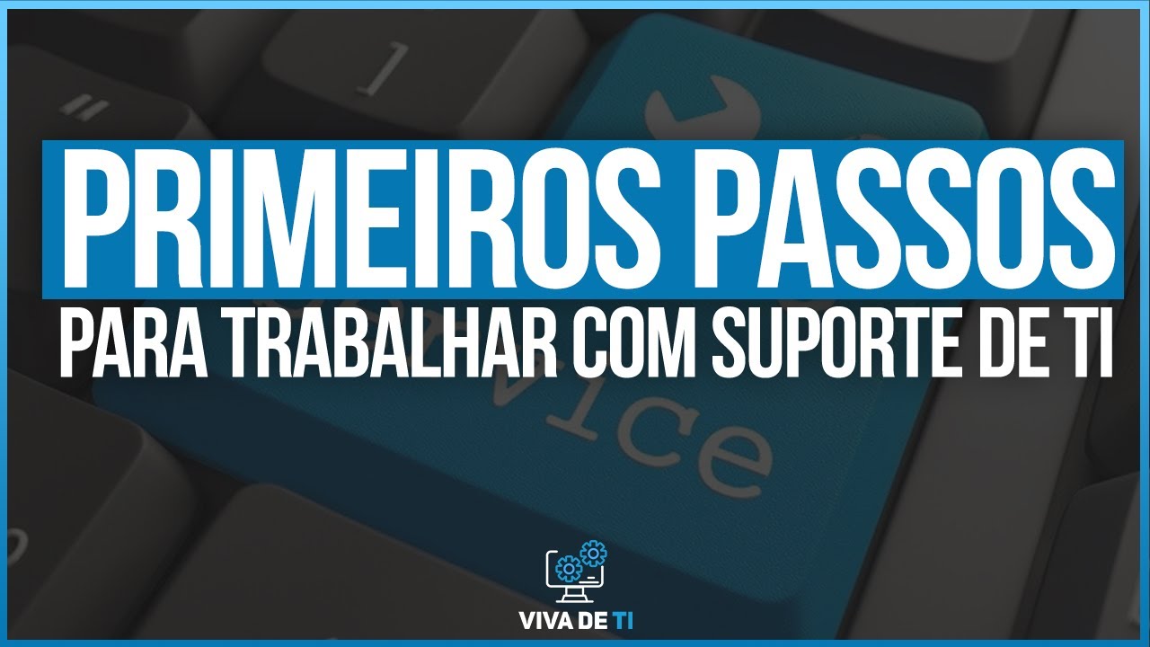 Suporte de TI: Primeiros passos para iniciar sua carreira