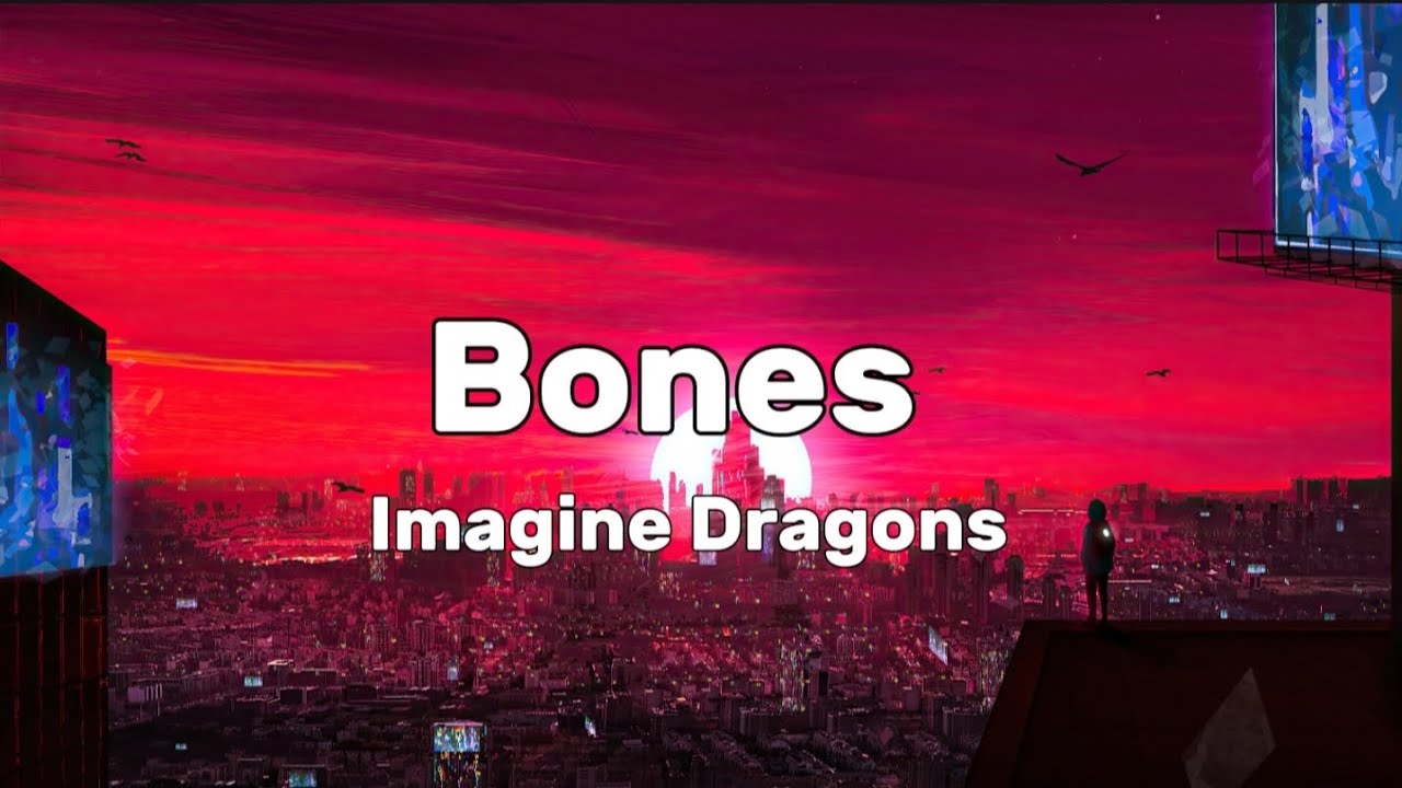 Imagine Dragons - Bones (Lyrics)