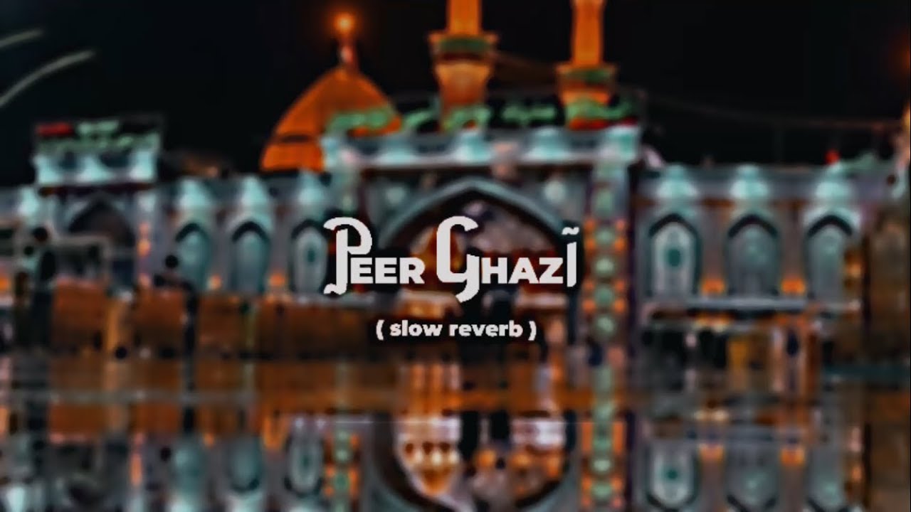 Mera Peer Ghazi / Nadeem Sarwar (slow + reverb) Noha 