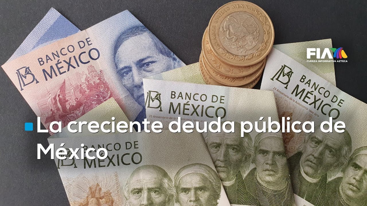 La deuda pública en México se acerca a una cifra histórica, creció 71% en 7 años