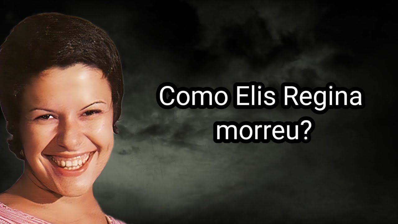 COMO ELIS REGINA MORREU?