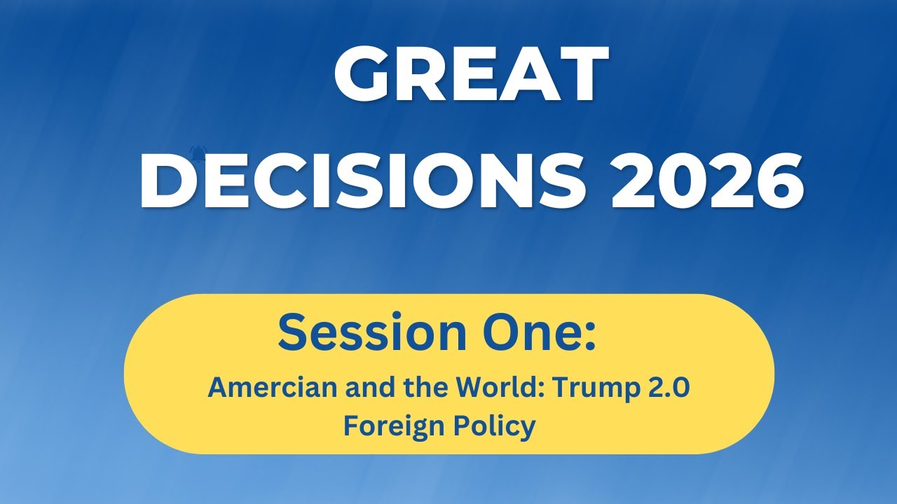 Great Decisions: America and the World: Trump 2.0 Foreign Policy