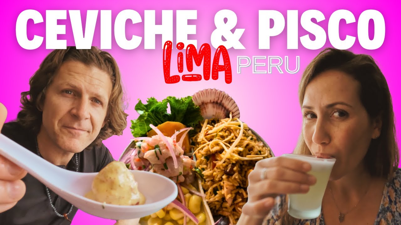 Lima, Peru, Ceviche, Pisco & The Ultimate Food Experience!
