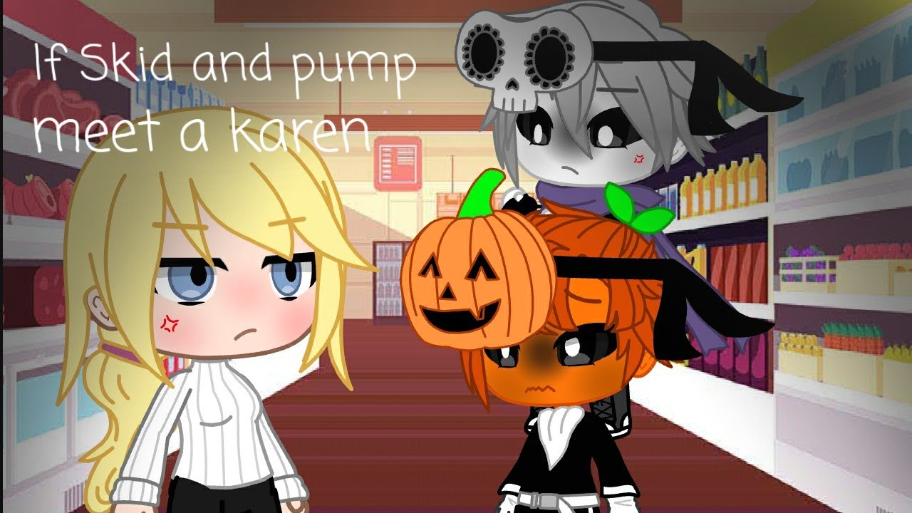 If Skid and Pump meet a Karen|gacha club|CRINGE AS HELL|