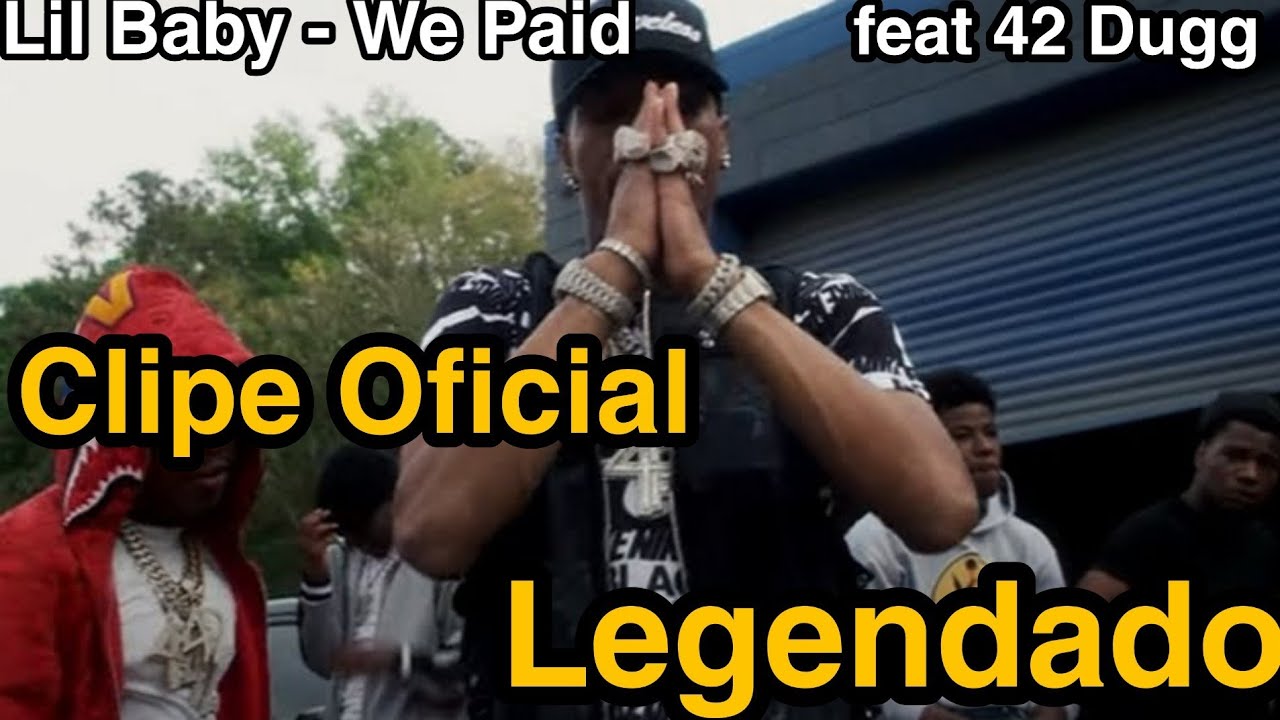 Lil Baby x 42 Dugg - We Paid ( LEGENDADO ) Com Clipe Oficial
