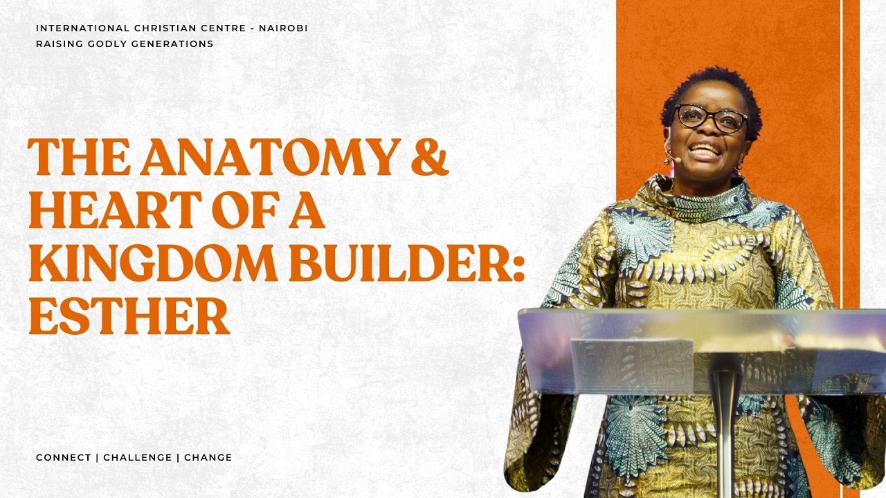 The Anatomy and Heart of a Kingdom Builder: Esther | Rev. Eve Lwembe Mungai
