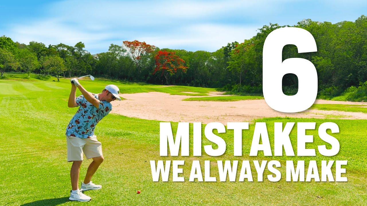 6 Mistakes That Appear when you watch your rounds back (and how to fix them)