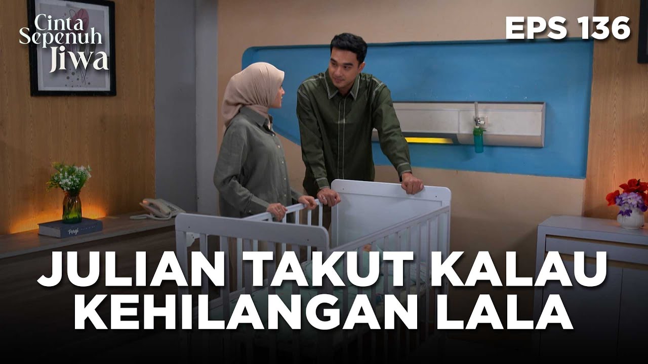Julian Begitu Takut Kalau Harus Kehilangan Lala - CINTA SEPENUH JIWA | EPS 136 Part 4