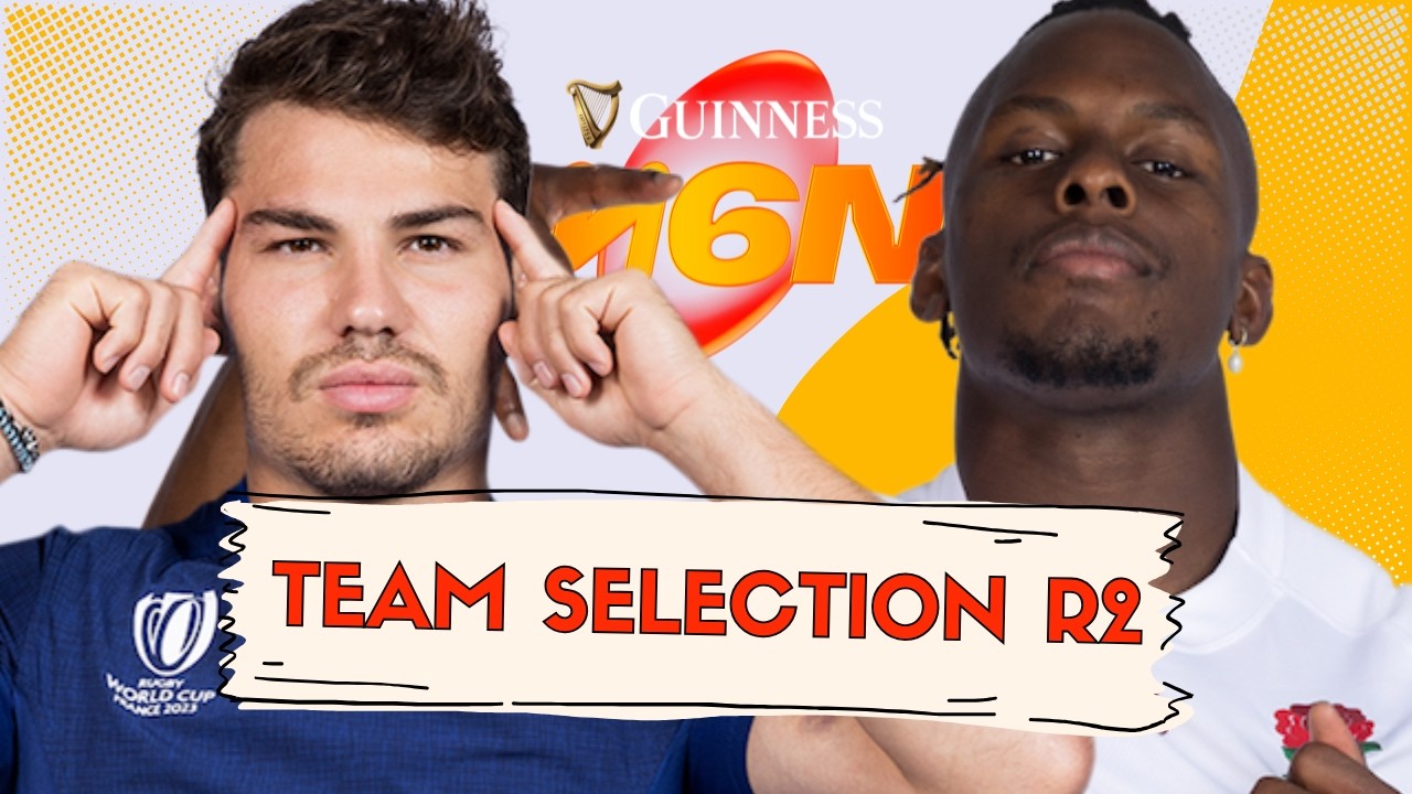TEAM SELECTION ROUND 2 | GUINNESS SIX NATIONS FANTASY RUGBY 2026