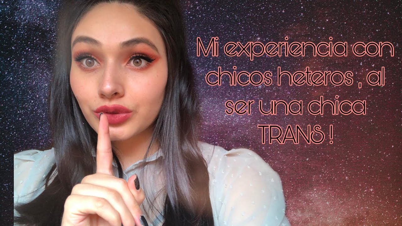 Mi experiencia con chicos , al ser una chica TRANS .