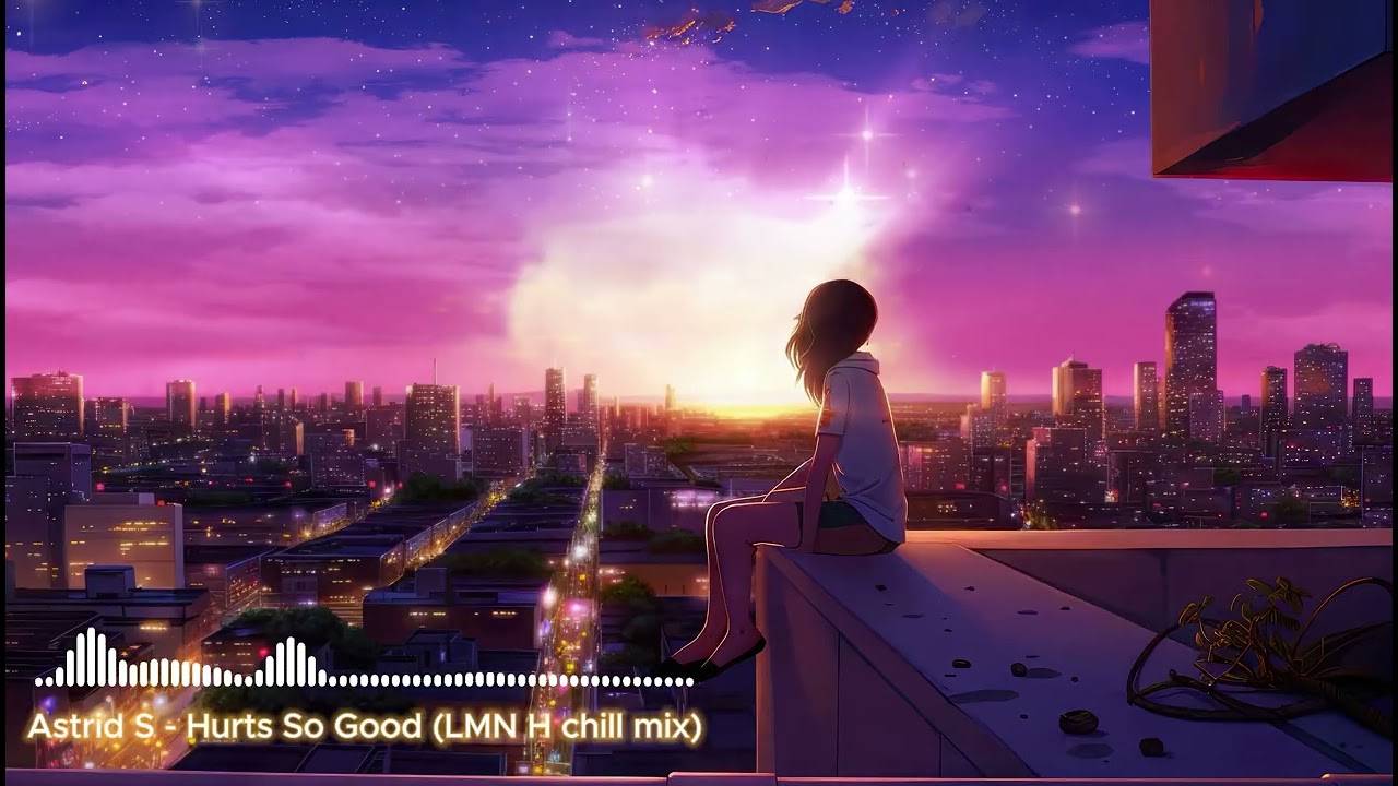 Astrid S - Hurts So Good (LMN H chill mix)