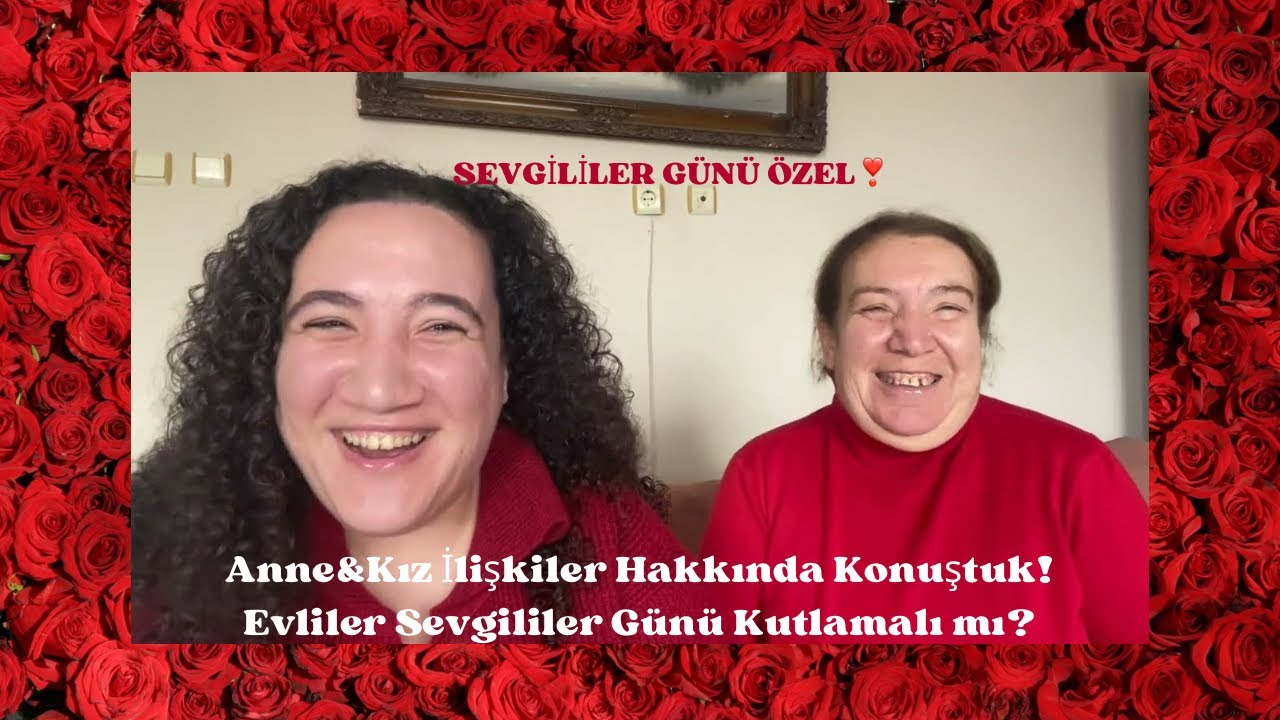 SEVGİLİLER GÜNÜ ÖZEL❣️ | Anne&Kız İlişkiler Hakkında Konuştuk! Evliler Sevgililer Günü Kutlamalı mı?