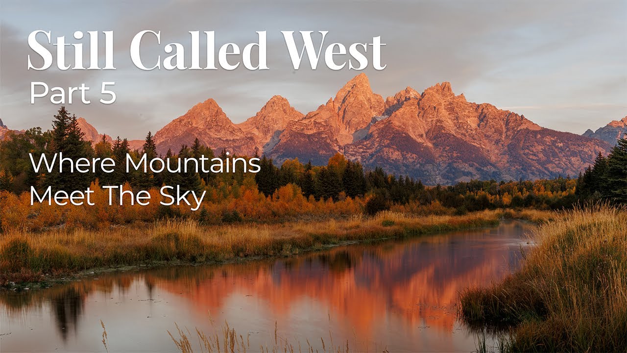 Still Called West | Part 5 | Where Mountains Meet The Sky | A National Parks Odyssey
