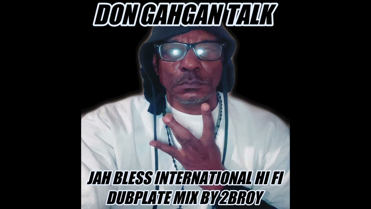 DON GAHGAN TALK-JAH BLESS INTERNATIONAL HI-FI--DUBPLATE MIX BY 2BROY