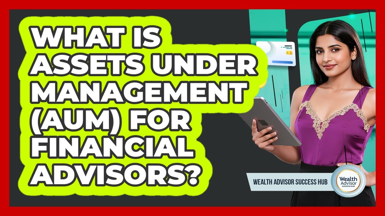 What Is Assets Under Management (AUM) For Financial Advisors? - Wealth Advisor Success Hub