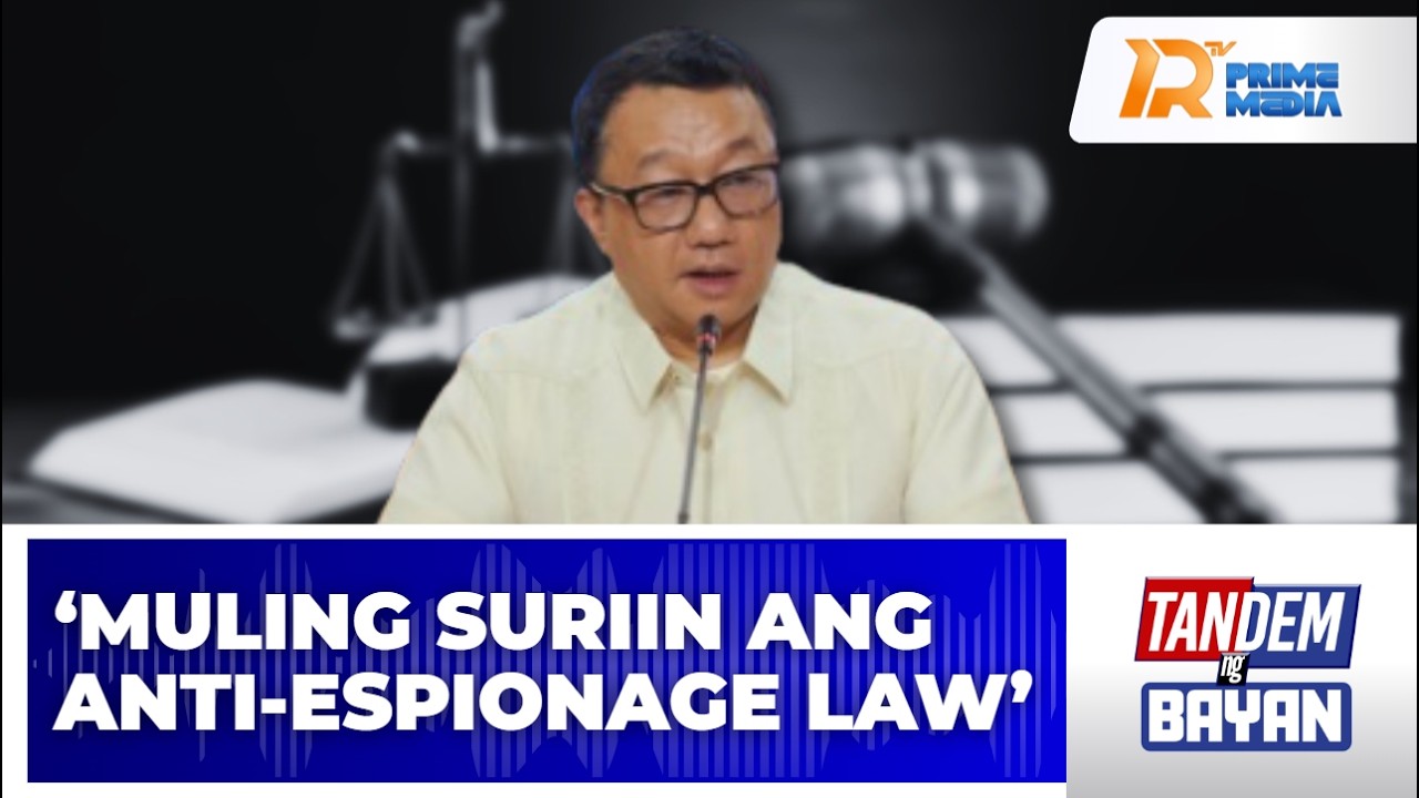 Rep. Chua: Anti-espionage law, dapat muling suriin | Tandem ng Bayan