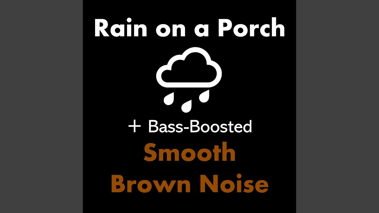 Rain on a Porch + Bass-Boosted Smooth Brown Noise