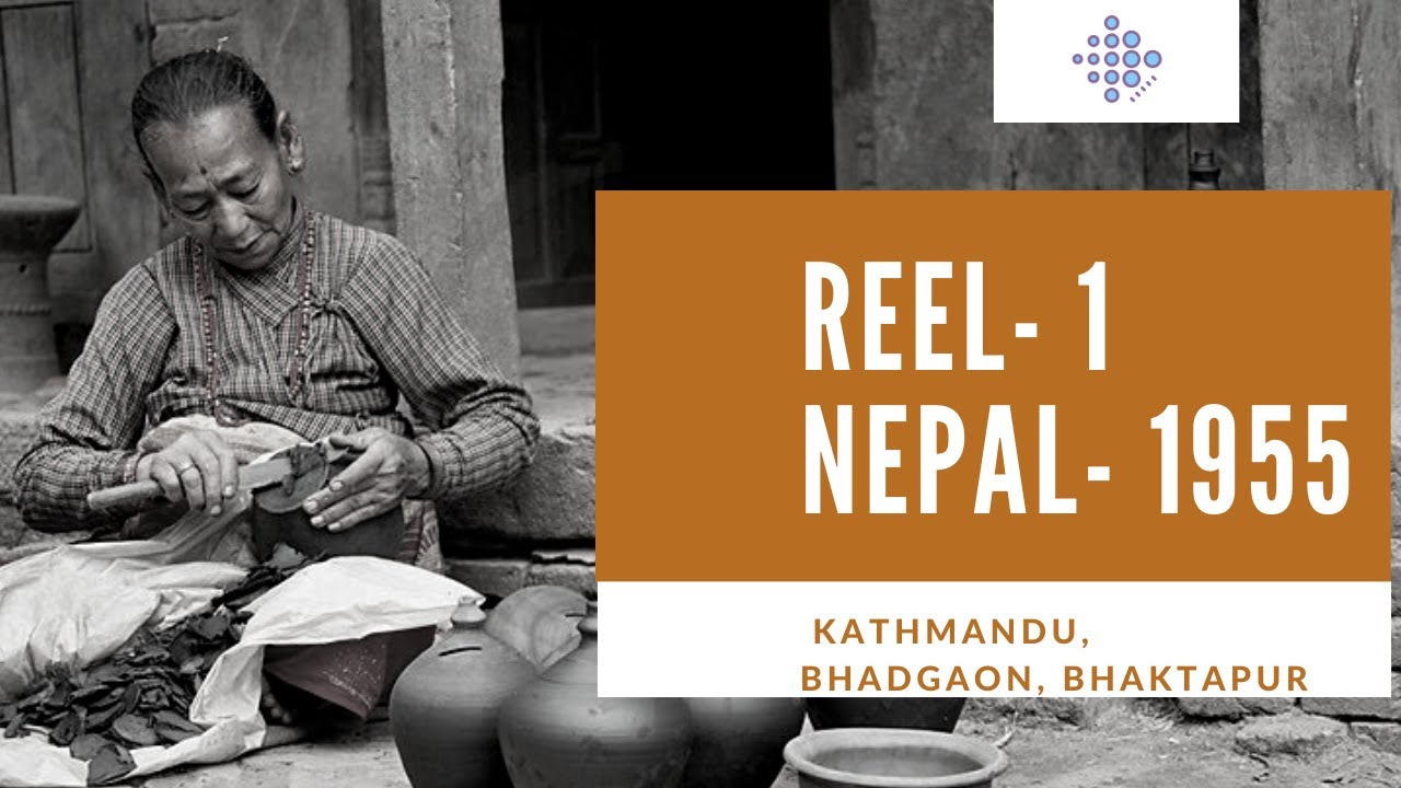 Reel 1: Nepal-1955 ||  Kathmandu, Bhadgaon, Bhaktapur || Archives Nepal