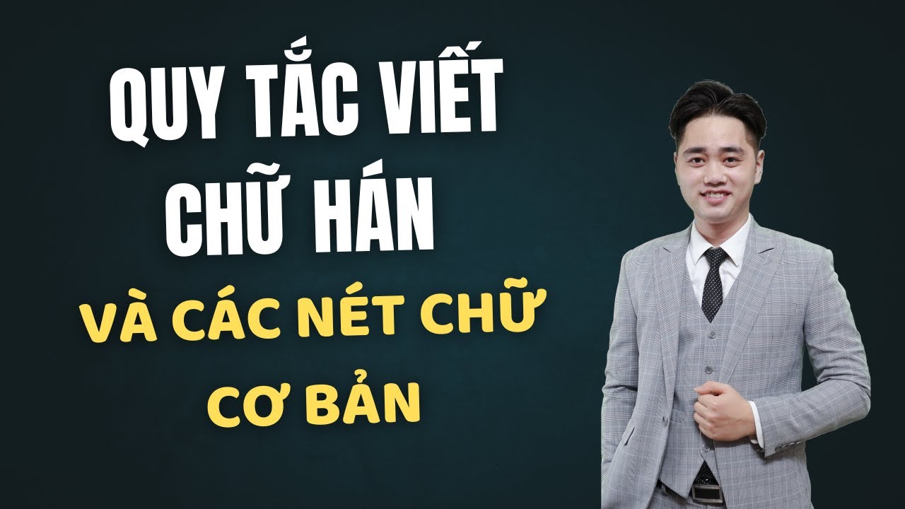 QUY TẮC VIẾT CHỮ HÁN VÀ CÁC NÉT CHỮ CƠ BẢN