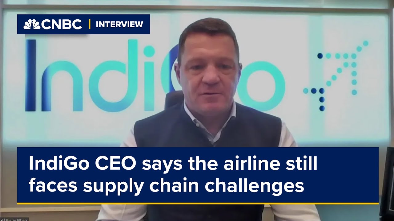 IndiGo CEO says the airline still faces supply chain challenges