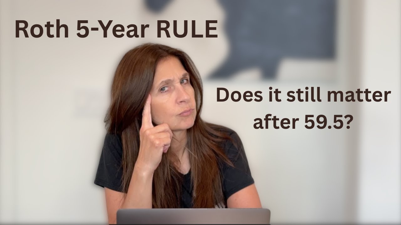 Roth IRA - The 5-YEAR RULE - Does it still MATTER after 59.5?