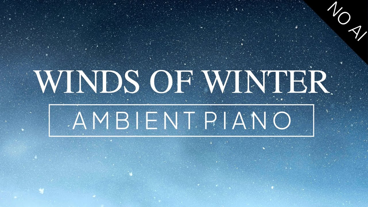 【Beautiful Piano】 Winds of Winter – 5 hours of Piano Ambient , no AI music