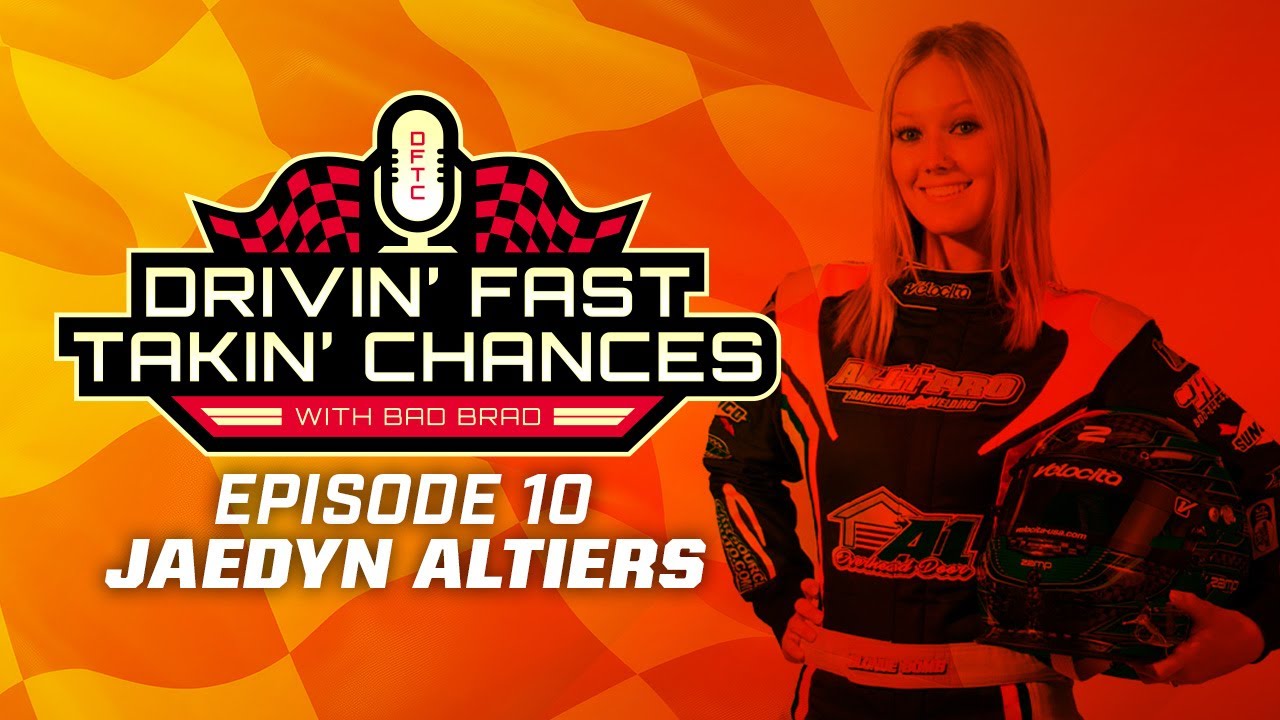 Drivin' Fast & Takin' Chances with Bad Brad - Episode 10: Jaedyn Altiers