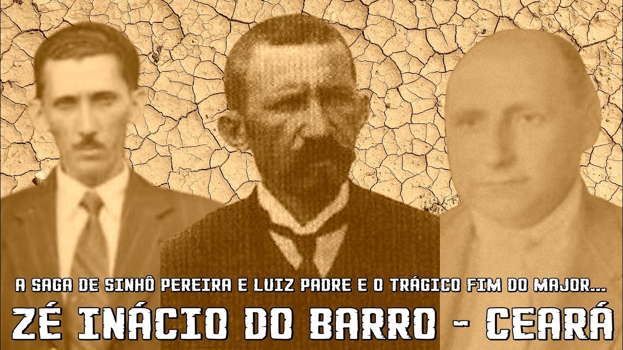 A SAGA DE SINHÔ PEREIRA E LUIZ PADRE E O TRÁGICO FIM DO MAJOR ZÉ INÁCIO DO BARRO.
