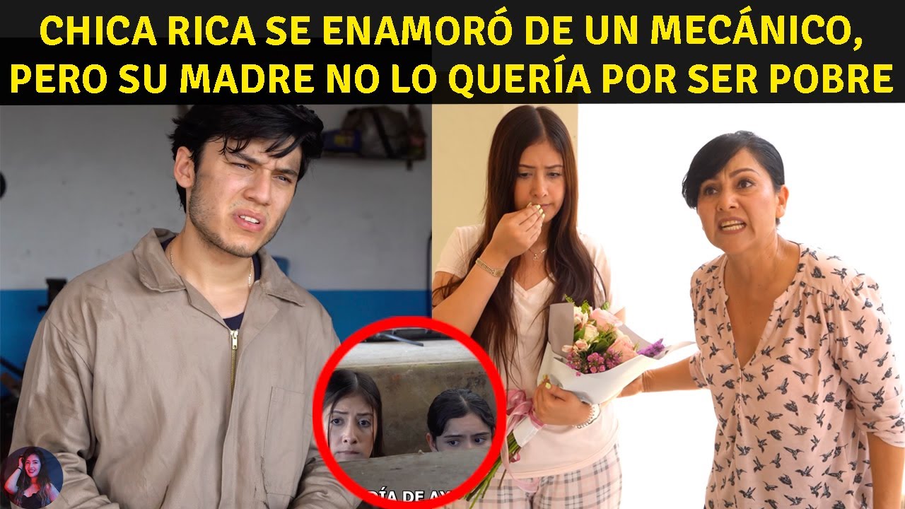 Chica rica se enamoró de un mecánico, pero su madre no lo quería por ser pobre