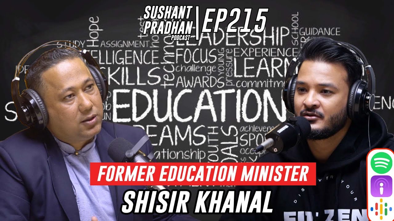 Episode 215: Shisir Khanal | Education System, Challenges & Solutions | Sushant Pradhan Podcast