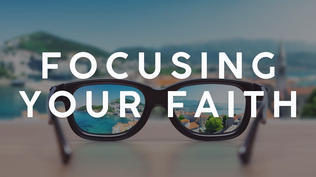 Focusing Your Faith