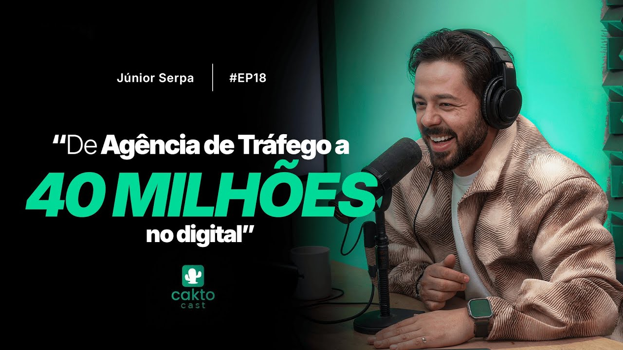 “De Agência de Tráfego a R$40 Milhões no Digital” Júnior Serpa – CaktoCast #18