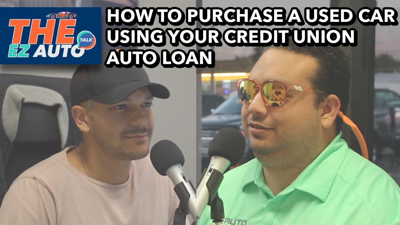 How To Purchase a Used Car Using your Credit Union Auto Loan | The EZ AUTO Talk Ep31