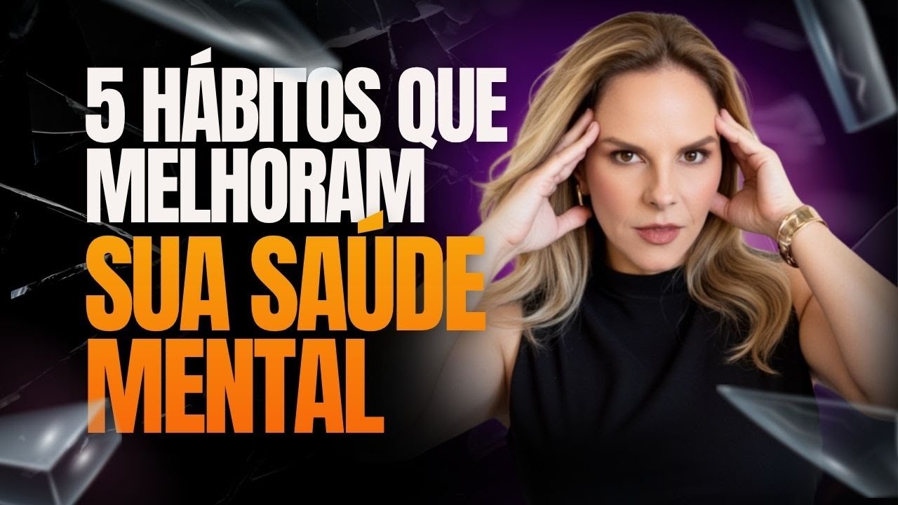 5 hábitos que melhoram sua saúde mental