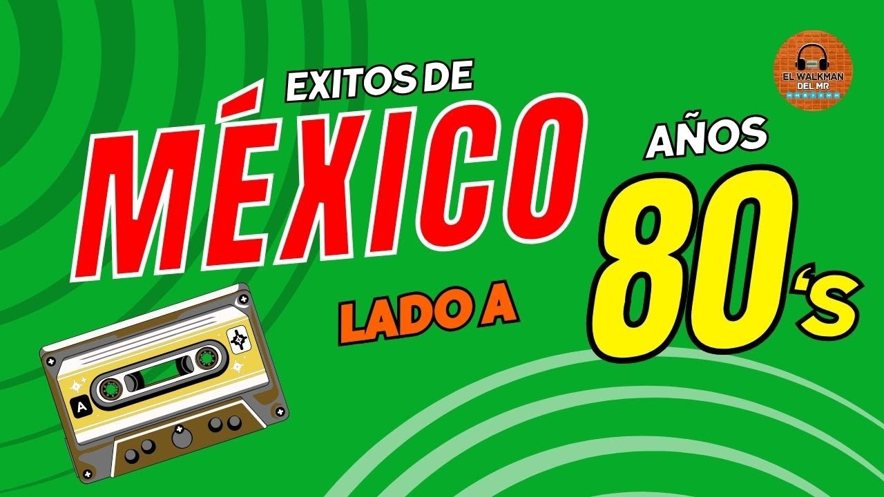 11 GRANDES Éxitos de MÉXICO entre (1980 - 1989) 🇲🇽  El Walkman del MR