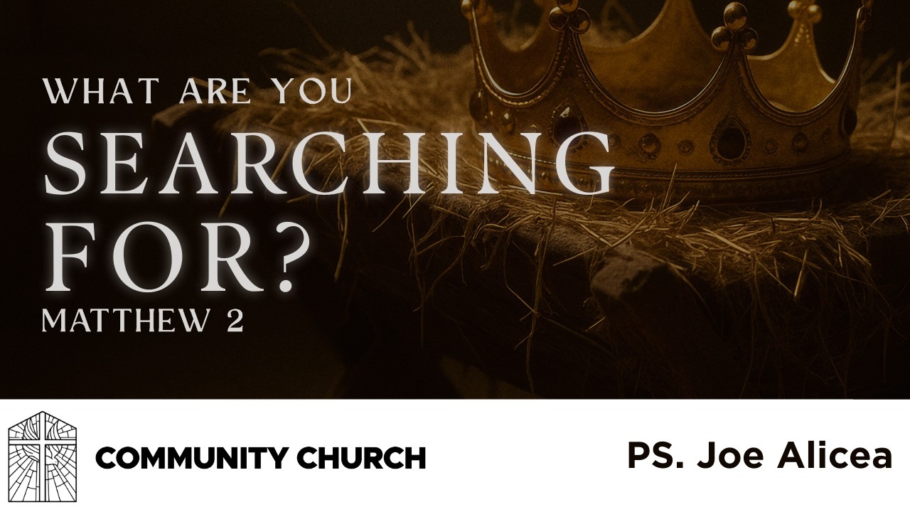 What Are You Searching For? | Matthew 2 | Ps. Joe Alicea
