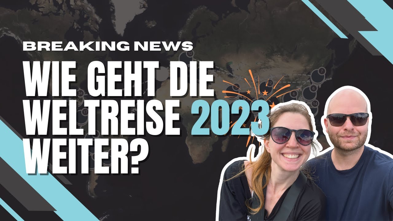 Wie geht unsere Weltreise nach 1040 Tagen in 2023 weiter? #recap2022
