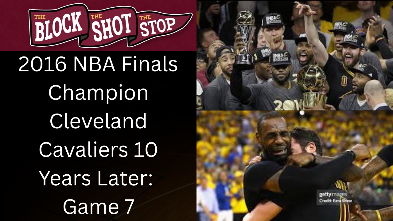 2016 NBA Finals Champion Cleveland Cavaliers 10 Years Later- Game 7