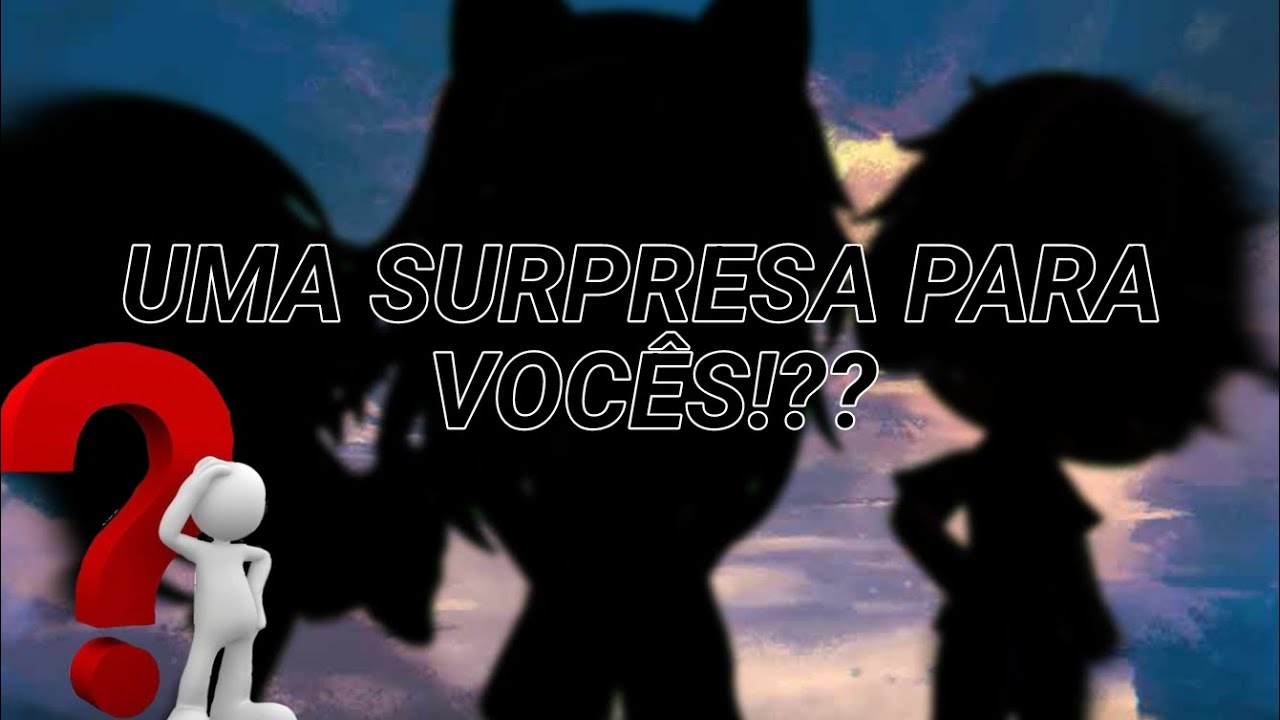 ⁉️UMA SURPRESA PARA VOCÊS!??⁉️|Gacha|