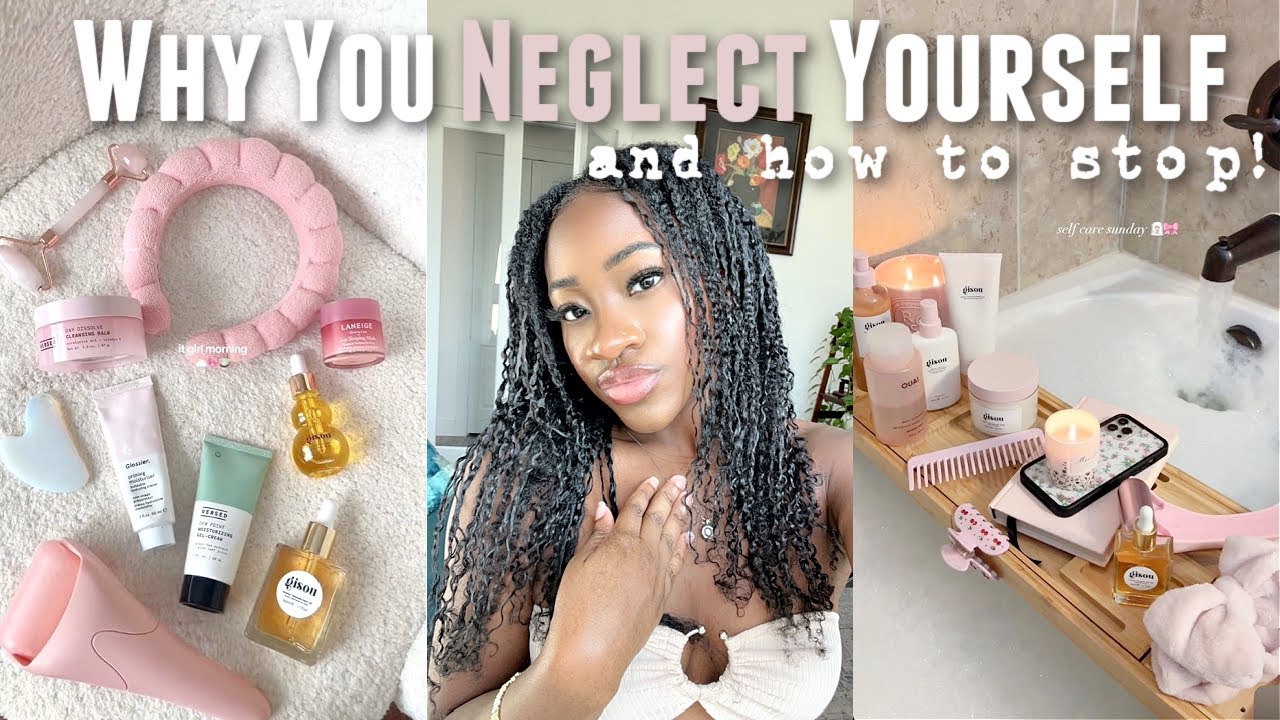 How to Stop Neglecting Yourself | Self Care Tips for Woman Who Neglect Themselves!