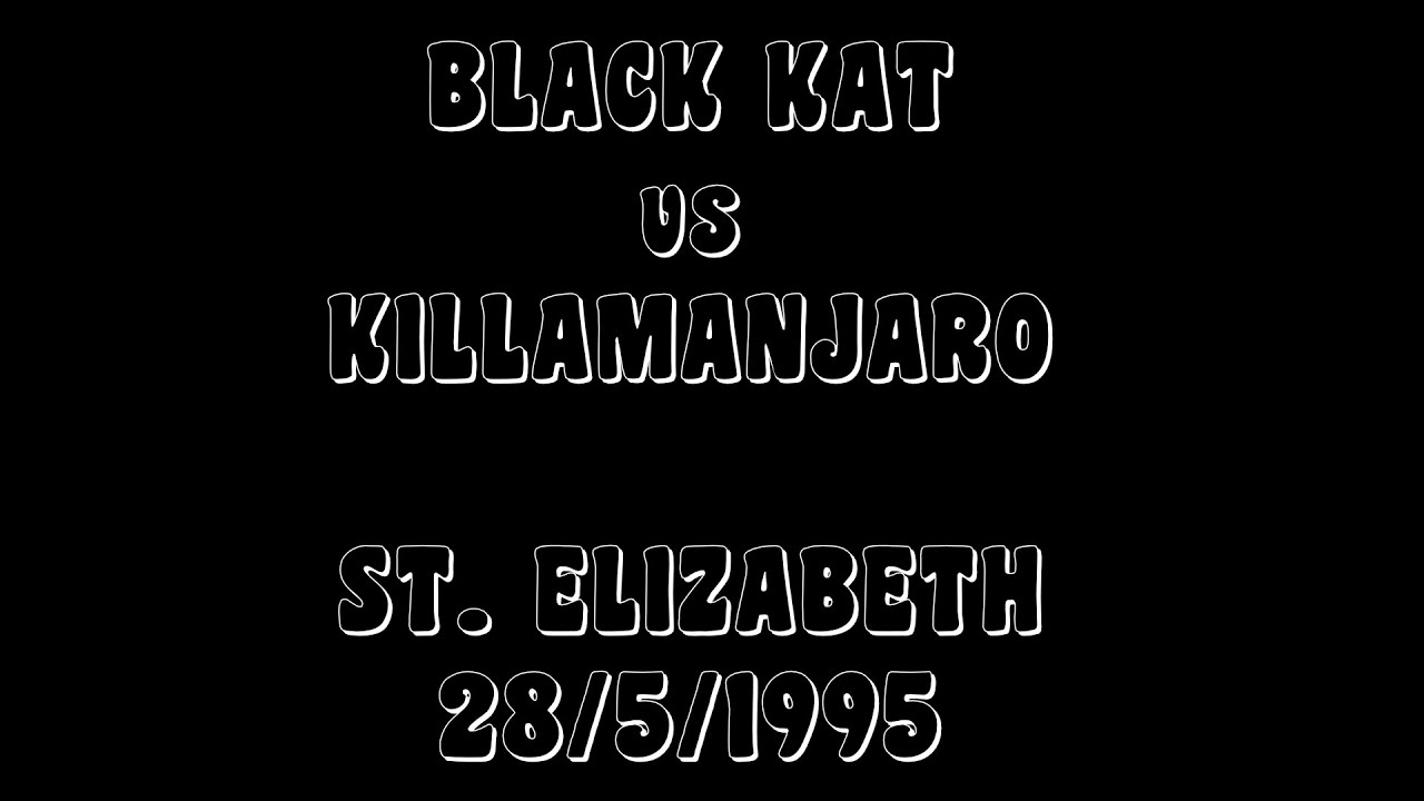 BLACK KAT vs KILLAMANJARO ST ELIZABETH 28/5/1995