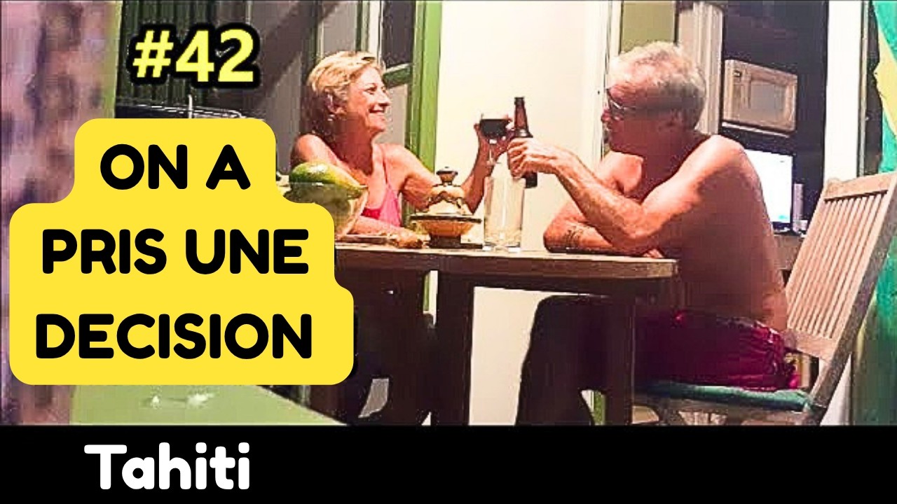 #42  On a pris une décision ! (notre vie à Tahiti)