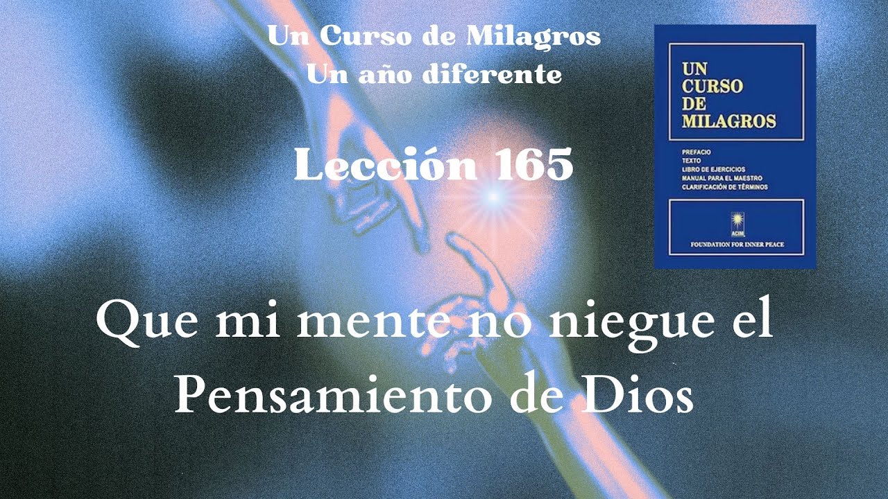 UCDM Lección 165. Que mi mente no niegue el Pensamiento de Dios