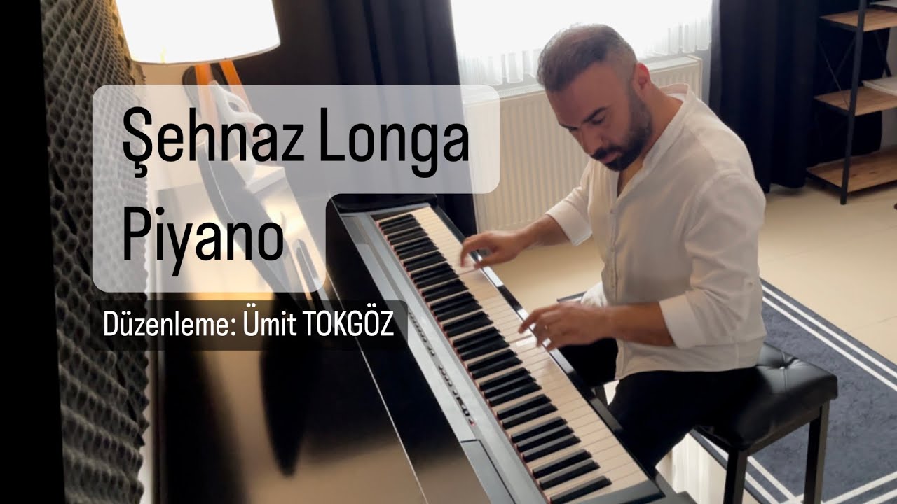 Şehnaz Longa Piyano