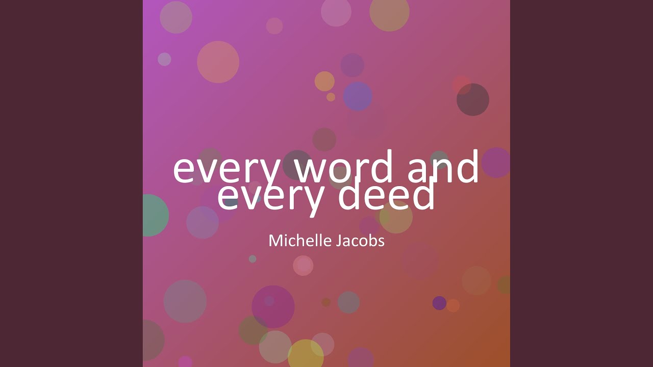 every word and every deed