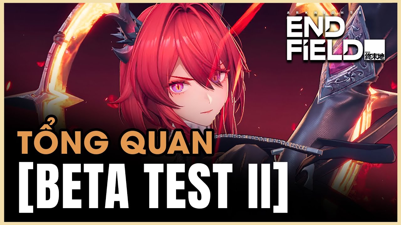 //Arknights: Endfields [Tổng quan Beta Test II] - Tóm tắt livestream đặc biệt