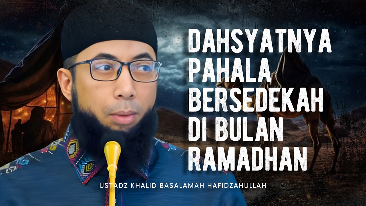 DAHSYATNYA PAHALA JIKA KAMU BERSEDEKAH DI BULAN RAMADHAN - Ustadz Khalid Basalamah