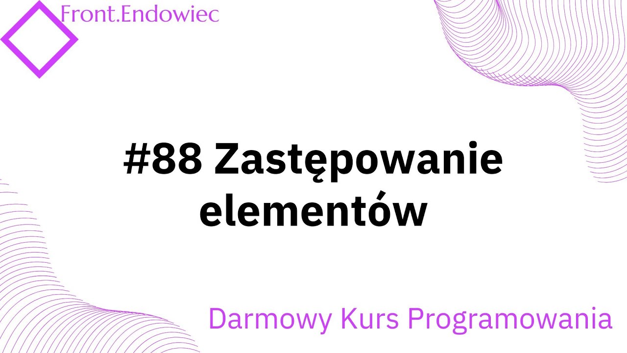#88 Kurs Front-end Developer (JavaScript): Zastępowanie elementów
