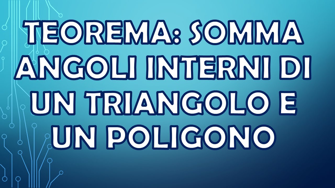 TEOREMA: somma degli angoli interni di un triangolo e di un poligono, con dimostrazione