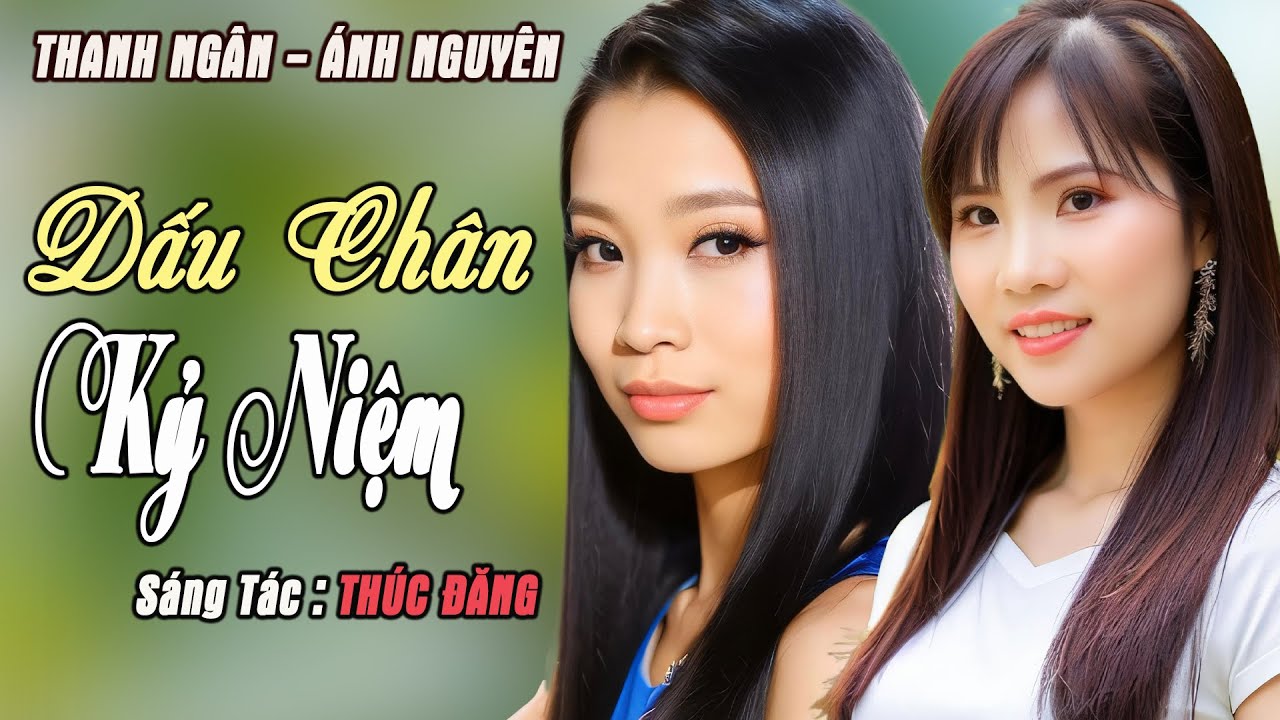 Dấu Chân Kỷ Niệm (Sáng tác - Thúc Đăng) - Thanh Ngân & Ánh Nguyên